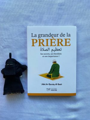 La grandeur de la Prière - ses secrets, ses bienfaits et son importance !