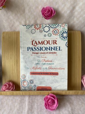 L’amour passionnel danger causes et remèdes